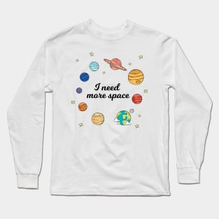 I need more space Long Sleeve T-Shirt